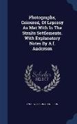 Photographs, Coloured, of Leprosy as Met with in the Straits Settlements. with Explanatory Notes by A.F. Anderson