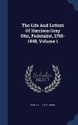 The Life And Letters Of Harrison Gray Otis, Federalist, 1765-1848, Volume 1