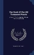 The Work of the Old Testament Priests: A Study of the Development of Ideas Concerning Worship