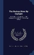 The Hudson River by Daylight: And Routes to Niagara Falls, Lake George, Sharon, Lebanon and Saratoga Springs