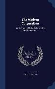 The Modern Corporation: Its Mechanism, Methods, Formation and Management