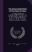 The Democratic Party of the State of Ohio: A Comprehensive History of Democracy in Ohio from 1803 to 1912, Including Democratic Legislation in the Sta