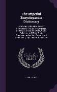 The Imperial Encyclopaedic Dictionary: A New and Exhaustive Work of Reference to the English Language, Defining Over 250,000 Words, with a Full Accoun