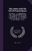 The Letters and the Life of Francis Bacon: Including All His Occasional Works Namely Letters Speeches Tracts State Papers Memorials Devices and All Au