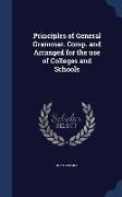 Principles of General Grammar. Comp. and Arranged for the Use of Colleges and Schools