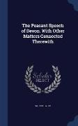 The Peasant Speech of Devon. with Other Matters Connected Therewith