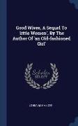 Good Wives, A Sequel To 'little Women', By The Author Of 'an Old-fashioned Girl'