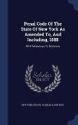 Penal Code of the State of New York as Amended To, and Including, 1888: With References to Decisions
