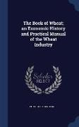 The Book of Wheat, An Economic History and Practical Manual of the Wheat Industry