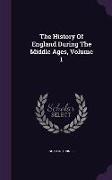 The History of England During the Middle Ages, Volume 1