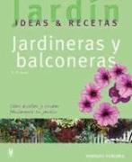 Jardineras y balconeras : jardín, ideas & recetas