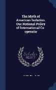 The Myth of American Isolation. Our National Policy of International Co-Operatio