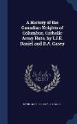 A History of the Canadian Knights of Columbus, Catholic Army Huts, by I.J.E. Daniel and D.A. Casey