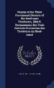 Census of the Three Provisional Districts of the Northwest Territories, 1884-5. Recensement Des Trois Districts Provisoires Des Territoires Du Nord-Ou