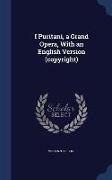I Puritani, a Grand Opera, with an English Version (Copyright)