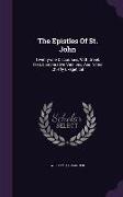The Epistles of St. John: Twenty-One Discourses, with Greek Text, Comparative Versions, and Notes Chiefly Exegetical