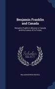 Benjamin Franklin and Canada: Benjamin Franklin's Mission to Canada and the Causes of Its Failure