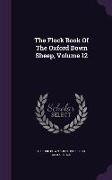 The Flock Book of the Oxford Down Sheep, Volume 12