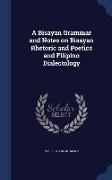 A Bisayan Grammar and Notes on Bisayan Rhetoric and Poetics and Filipino Dialectology