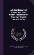 A Select Library of Nicene and Post-Nicene Fathers of the Christian Church. Second Series