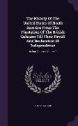 The History of the United States of North America from the Plantation of the British Colonies Till Their Revolt and Declaration of Independence: In Fo