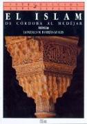 El islam : de Córdoba al mudéjar