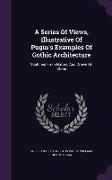 A Series of Views, Illustrative of Pugin's Examples of Gothic Architecture: Sketched from Nature, and Drawn on Stone