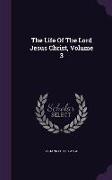 The Life of the Lord Jesus Christ, Volume 3