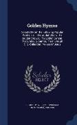 Golden Hymns: Selected from the Following Popular Works, Viz.: The Golden Chain, the Golden Shower, the Golden Censer, the Sunday S