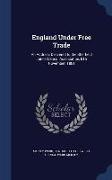 England Under Free Trade: An Address Delivered to the Sheffield Junior Liberal Association, 8th November, 1881