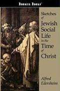 Sketches of Jewish Social Life in the Time of Christ