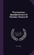 The American Monthly Review of Reviews, Volume 25