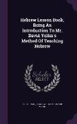 Hebrew Lesson Book, Being an Introduction to Mr. David Yellin's Method of Teaching Hebrew