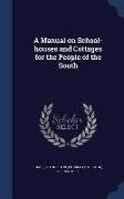 A Manual on School-Houses and Cottages for the People of the South