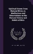 Spiritual Honey From Natural Hives, or, Meditations and Observations on the Natural History and Habits of Bees