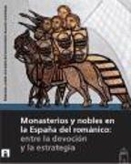 Monasterios y nobles en la España del románico : entre la devoción y la estrategia : XXVII Seminario sobre Historia del Monacato, celebrado del 5 al 8 de agosto de 2013 en Aguilar de Campoo, Palencia