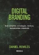 Digital branding : guía completa : estrategias, tácticas, herramientas y medición