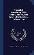 The Art of Translating, with Special Reference to Cauer's Die Kunst Des Uebersetzens