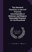 The Standard Physician, a new and Practical Encyclopaedia of Medicine and Hygiene Especially Prepared for the Household