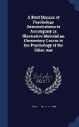 A Brief Manual of Psychology Demonstrations to Accompany as Illustrative Material an Elementary Course in the Psychology of the Other-One