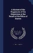 A History of the Huguenots of the Dispersion at the Recall of the Edica of Nantes