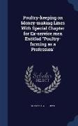 Poultry-keeping on Money-making Lines With Special Chapter for Ex-service men Entitled "Poultry-farming as a Profession"