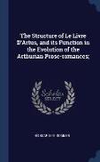 The Structure of Le Livre D'Artus, and its Function in the Evolution of the Arthurian Prose-romances