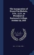 The Inauguration of Ernest Fox Nichols, D.SC., LL.D., as President of Dartmouth College, October 14, 1909