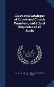 Illustrated Catalogue of School and Church Furniture, and School Requisites of All Kinds