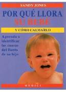 Por qué llora su bebé y cómo calmarlo : aprenda a identificar las causas del llanto de su hijo