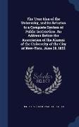 The True Idea of the University, and Its Relation to a Complete System of Public Instruction. an Address Before the Association of the Alumni of the U