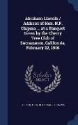 Abraham Lincoln / Address of Hon. N.P. Chipma ... at a Banquet Given by the Cherry Tree Club of Sacramento, California, February 22, 1906