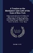 A Treatise on the Mechanics' Lien Laws of the State of New-York: Embracing the General act for Cities and Villages and the Special Acts for the Counti