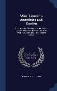 "Abe" Lincoln's Anecdotes and Stories: A Collection of the Best Stories Told by Lincoln, Which Made him Famous as America's Best Story Teller Volume C